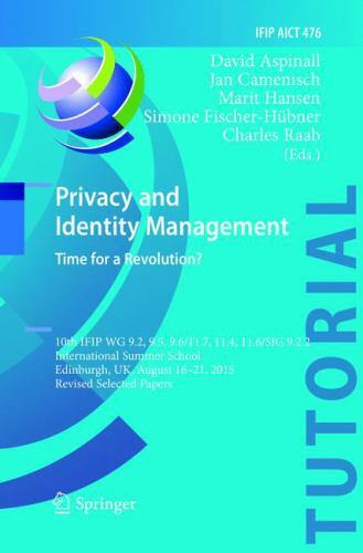 Privacy and Identity Management. Time for a Revolution? : 10th Ifip Wg 9.2, 9…