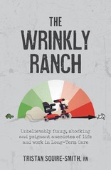 The Wrinkly Ranch: Unbelievably funny, shocking and poignant anecdotes of li…