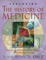 Exploring the History of Medicine by John Hudson Tiner
