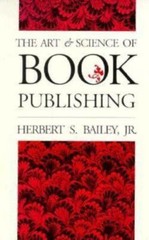 The Art and Science of Book Publishing by Bailey; Bailey Jr, Herbert S.