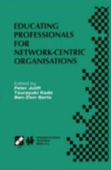 Educating Professionals for Network-Centric Organisations : Ifip Tc3 Wg3.4 In…