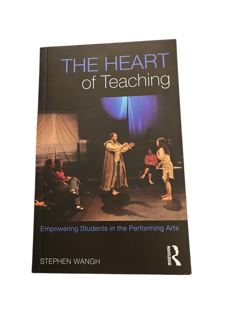 The Heart of Teaching: Empowering Students in the Performing Arts by Wangh: Used