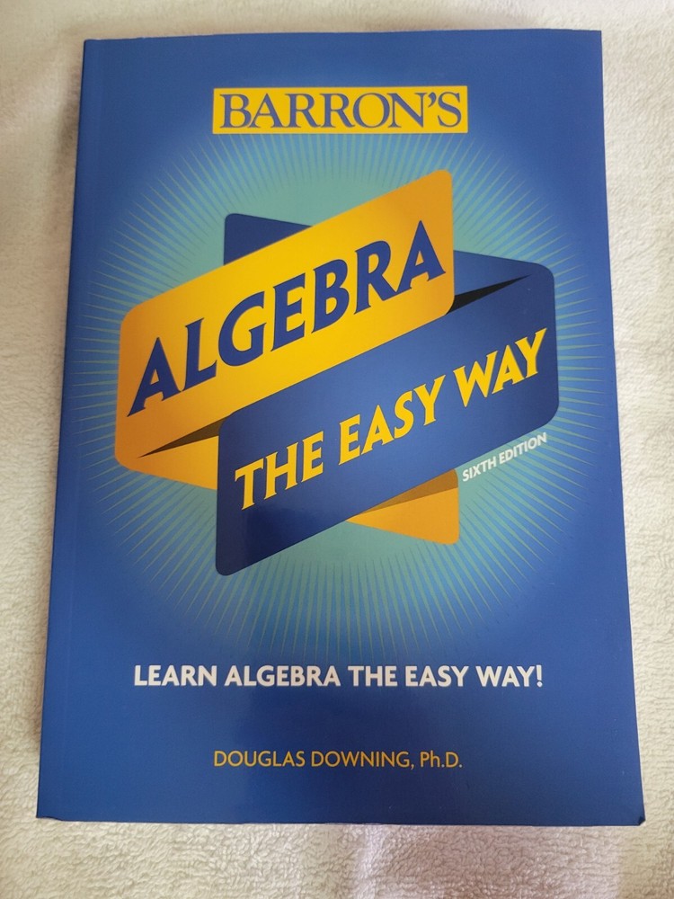 Barron’s Easy Way Ser.: Algebra: the Easy Way by Douglas Downing (2019, Trade…
