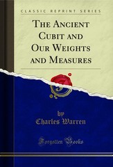 The Ancient Cubit and Our Weights and Measures (Classic Reprint)