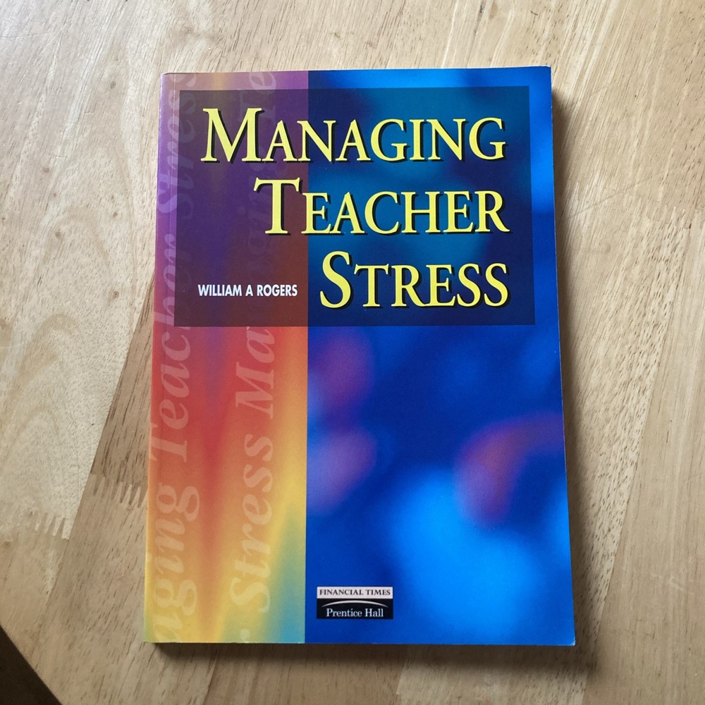 Managing Teacher Stress – William A. Rogers Paperback 1996