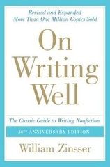 On Writing Well: The Classic Guide to Writing Nonfiction by Zinsser, William