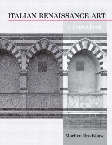 Italian Renaissance Art: A Source Book by Marilyn Bradshaw
