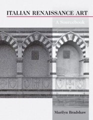 Italian Renaissance Art: A Source Book by Marilyn Bradshaw