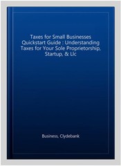Taxes for Small Businesses Quickstart Guide : Understanding Taxes for Your So…