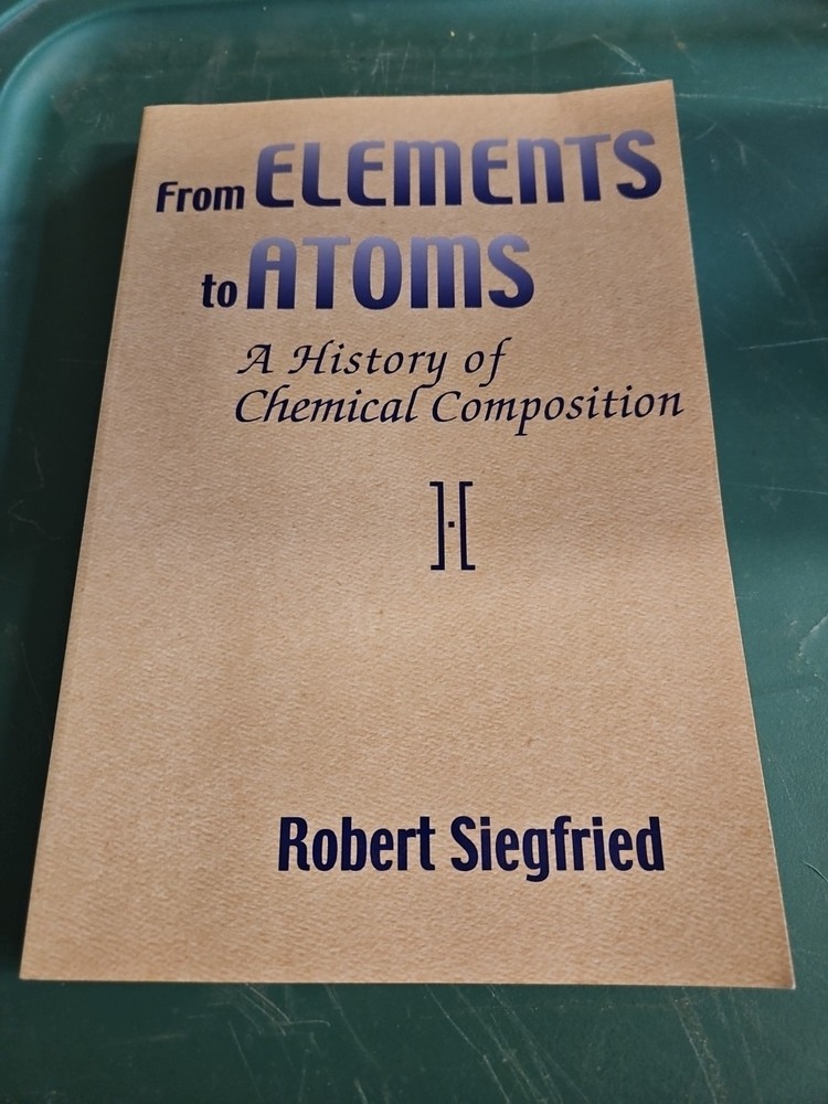 From Elements to Atoms : A History of Chemical Composition By Siegfried, Robert