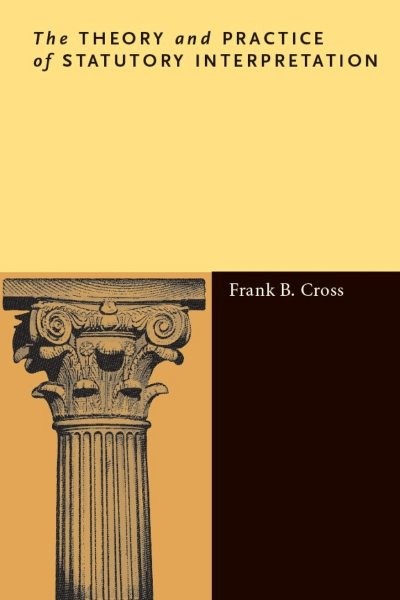 Theory and Practice of Statutory Interpretation, Paperback by Cross, Frank B….