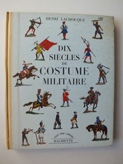 Dix Siecles de Costume Militaire – Henri Lachouque