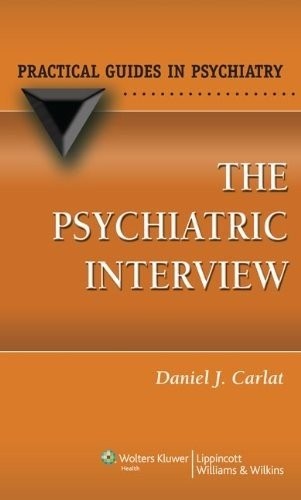 THE PSYCHIATRIC INTERVIEW (PRACTICAL GUIDES IN PSYCHIATRY) By Daniel J. Carlat