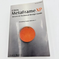CITRIX METAFRAME XP: ADVANCED TECHNICAL DESIGN GUIDE By Brian S. Madden