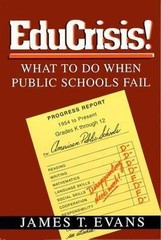 EduCrisis! What To Do When Public Schools Fail by James T. Evans