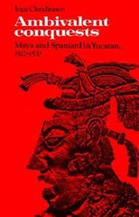 Ambivalent Conquests: Maya and Spaniard in Yucatan, 1517-1570 (Camb – ACCEPTABLE