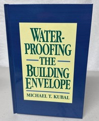 Waterproofing the Building Envelope Hardcover Michael T Kubal New