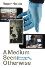 A Medium Seen Otherwise: Photography in Documentary Film by Hallas, Roger, Good