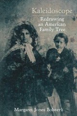 Kaleidoscope: Redrawing an American Family Tree, Bolsterli, Margaret Jones, 9781