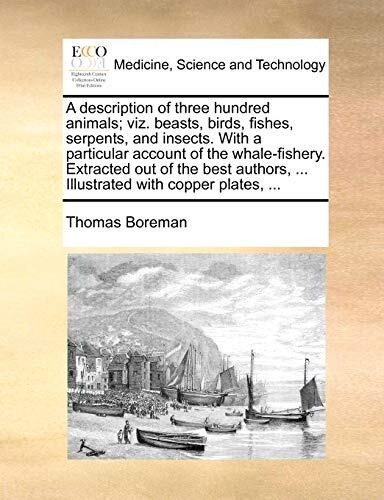 A description of three hundred animals; viz. beasts, birds, fishes, serpents,-,