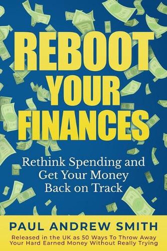 Reboot Your Finances: Rethink Spending and Get Your Money Back on Track by Paul