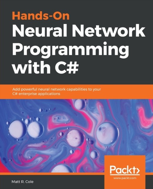 Hands-On Neural Network Programming with C#: Add by Matt R. Cole PAPERBACK