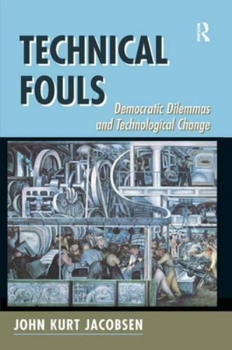 Technical Fouls : Democracy and Technological Change, Hardcover by Jacobsen, …