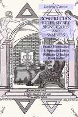 Rosicrucian Rules, Secret Signs, Codes And Symbols: Esoteric Classics