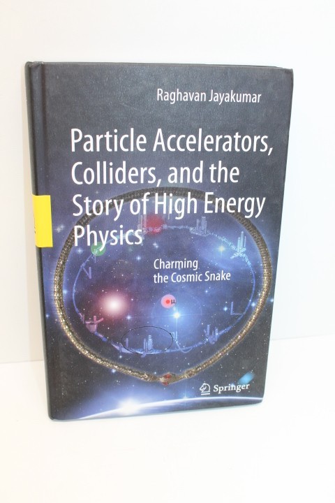 Particle Accelerators, Colliders, and the Story of High Energy Physics JAYAKUMAR