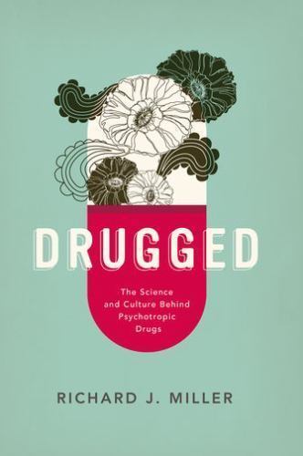 Drugged: The Science and Culture Behind Psychotropic Drugs 1st Edition by PhD Ri