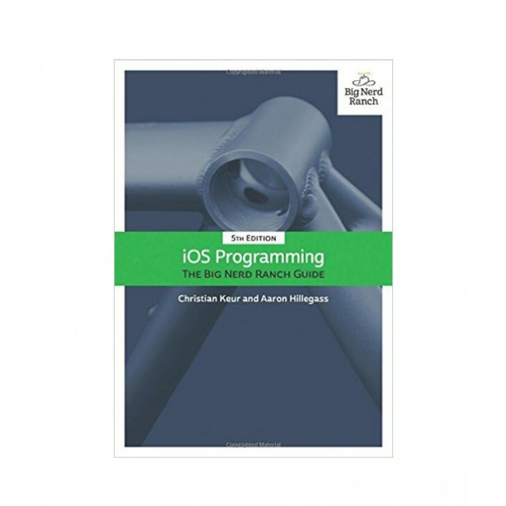 iOS Programming: The Big Nerd Ranch Guide (5th Edition) By C. Keur & A. Hillgass