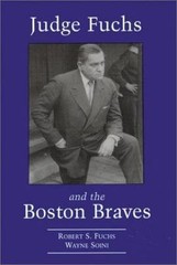 Judge Fuchs and the Boston Braves, 1923-1935, Soini, Wayne,Fuchs, Robert S, 9780