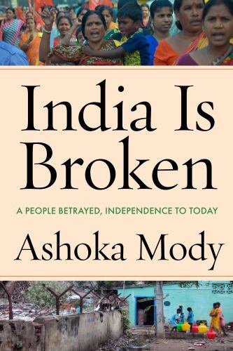India Is Broken: A People Betrayed, Independence to Today Ashoka Mody VERY GOOD