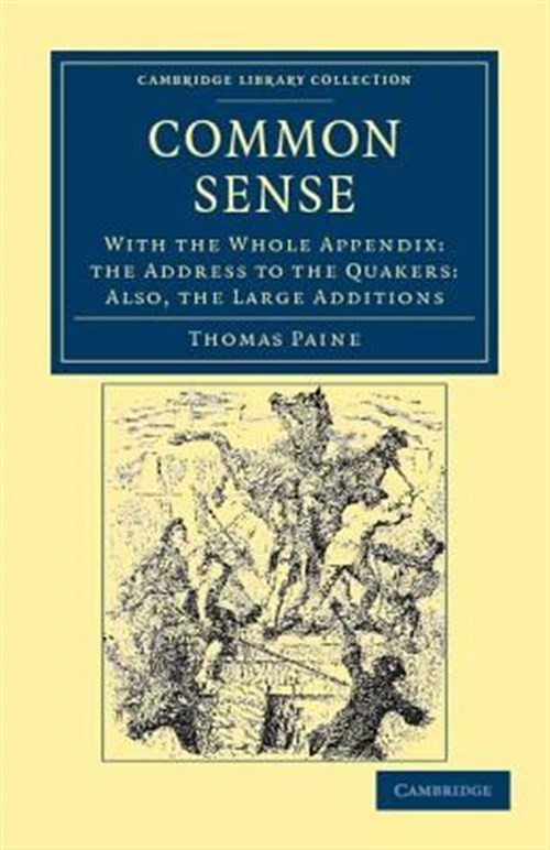 Common Sense : With the Whole Appendix: the Address to the Quakers: Also, the…