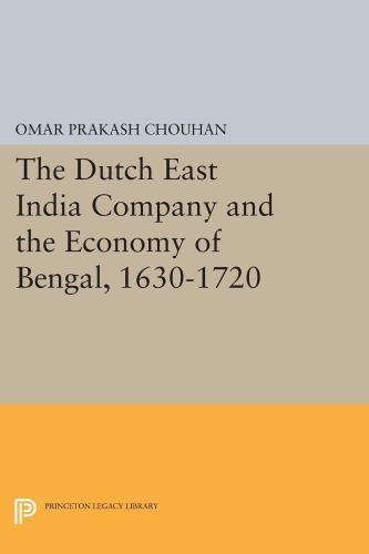Dutch East India Company and the Economy of Bengal, 1630-1720, Paperback by P…