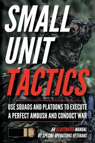 Small Unit Tactics: An Illustrated Manual by Matthew Luke: New