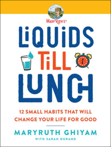 Liquids till Lunch: 12 Small Habits That Will Change Your Life for Good – GOOD