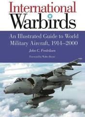 International Warbirds : An Illustrated Guide to World Military A