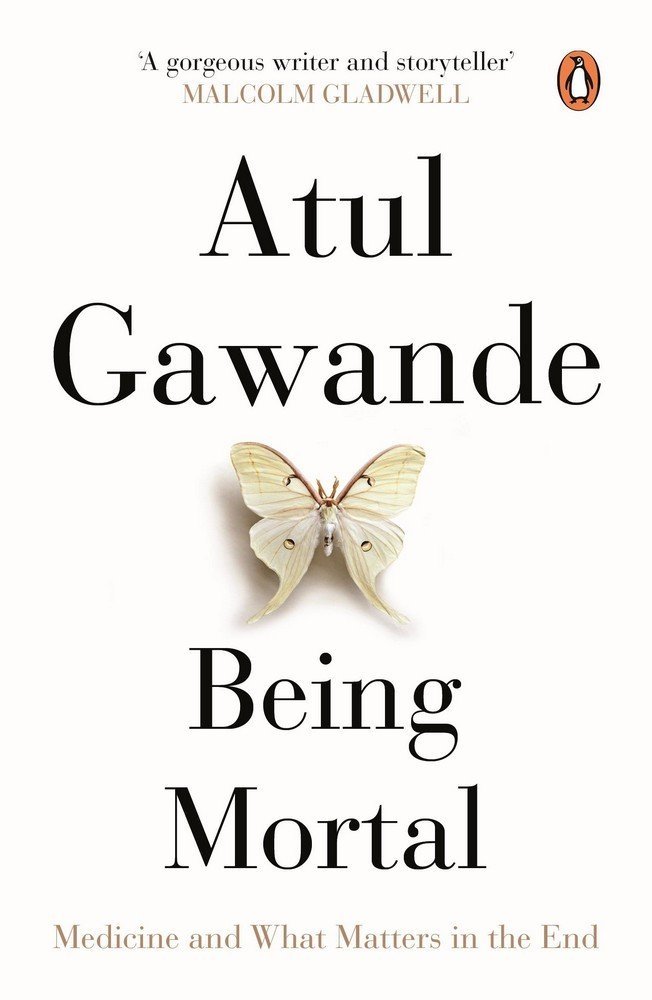 Being Mortal: Medicine and What Matters in the End by Atul Gawande (Paperback)