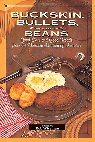 BUCKSKIN, BULLETS, AND BEANS – WESTERN WRITERS OF AMERICA By Bob Weseman **NEW**