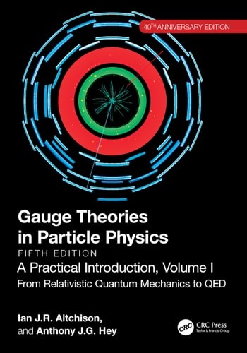 Gauge Theories in Particle Physics, 40th Anniversary Edition: A Practical Introd