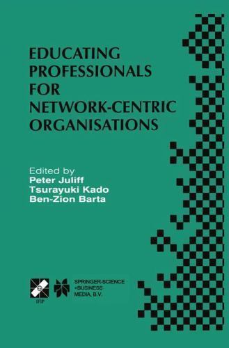 Educating Professionals for Network-Centric Organisations : IFIP TC3 WG3.4 In…