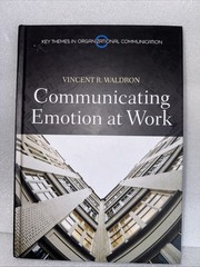 COMMUNICATING EMOTION AT WORK By Vincent R. Waldron