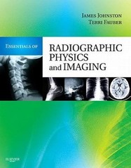 Essentials of Radiographic Physics & Imaging By James Johnston/Terri L. Fauber
