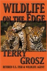 Wildlife on The Edge: Adventures of a Special Agent in the U.S. Fish & Wildlife