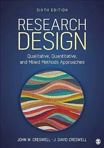 Research Design : Qualitative, Quantitative, and Mixed Methods Approaches..