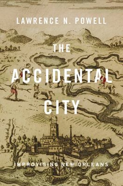 The Accidental City : Improvising New Orleans Hardcover Lawrence