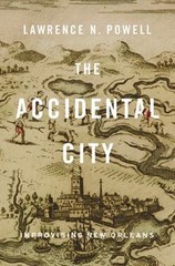 The Accidental City : Improvising New Orleans Hardcover Lawrence