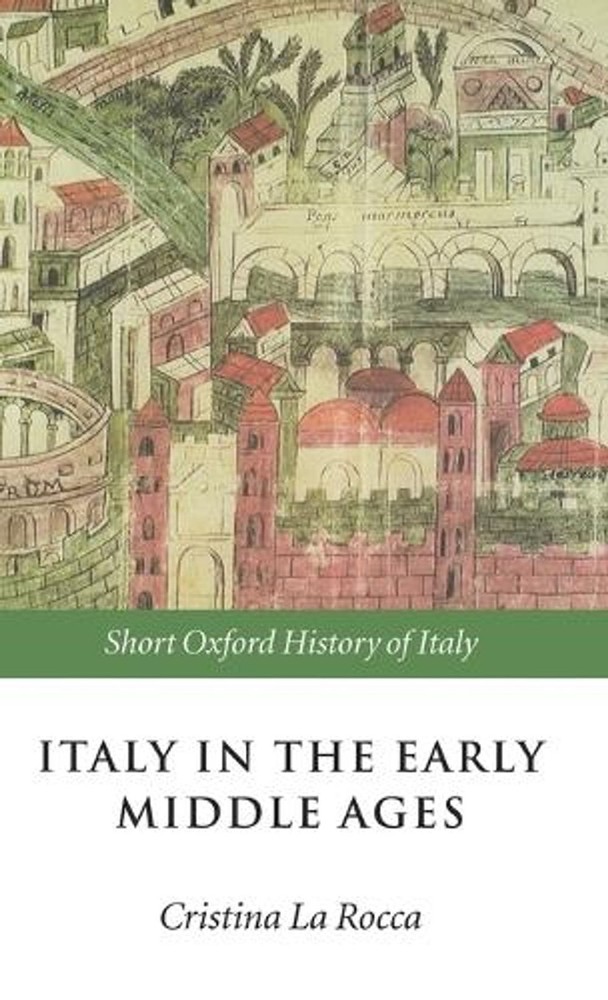 Italy in the Early Middle Ages: 476-1000 by Cristina La Rocca (English) Hardcove