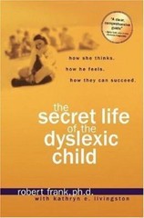 The Secret Life of the Dyslexic Child: How – paperback, 1579549853, Robert Frank